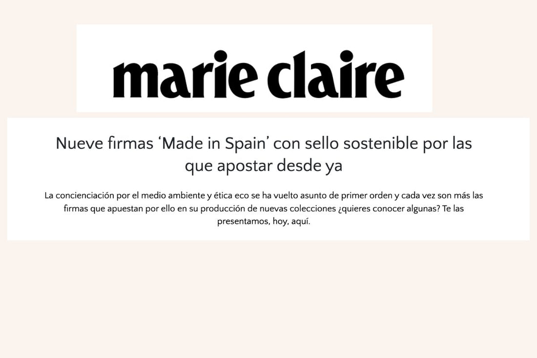 Marie Clarie - Nueve firmas ‘Made in Spain’ con sello sostenible por las que apostar desde ya